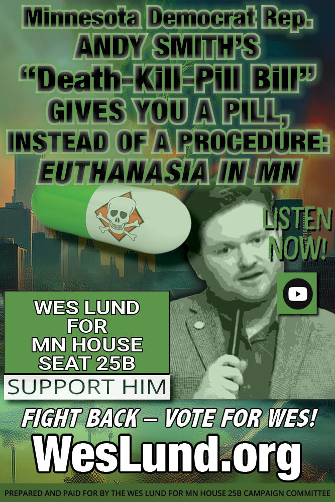 ANDY SMITH’S EUTHANASIA Death-Kill-Pill Bill GIVES YOU A PILL, INSTEAD OF A PROCEDURE IN MINNESOTA
Introducing the Death Pill Kill Bill / The Kill Pill Death Bill is MN State HF 1930 (Rep. ANDY SMITH) and Senate File 1813 (Sen. LIZ BOLDEN). The HF1930 and SF1813 Call for "Medically Assisted" Suicide... yes, really.